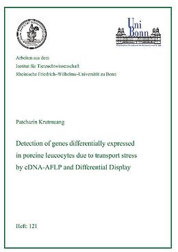 E-Book (pdf) Detection of genes differentially expressed in porcine leucocytes due to transport stress by using cDNA-AFLP and Differential Display von Patcharin Krutmuang