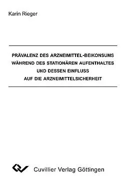 E-Book (pdf) Prävalenz des Arzneimittel-Beikonsums während des stationären Aufenthaltes und dessen Einfluss auf die Arzneimittelsicherheit von Karin Rieger