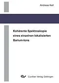 E-Book (pdf) Kohärente Spektroskopie eines einzelnen lokalisierten Barium-Ions von Andreas Keil