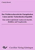 PDF Das Wettbewerbsrecht der Europäischen Union und der Tschechischen Republik von Claudia Brandt