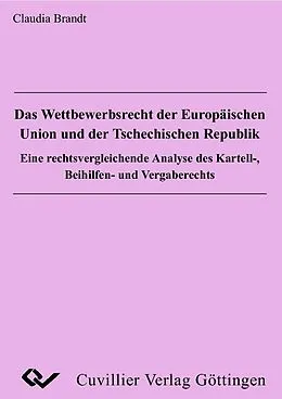 PDF Das Wettbewerbsrecht der Europäischen Union und der Tschechischen Republik von Claudia Brandt