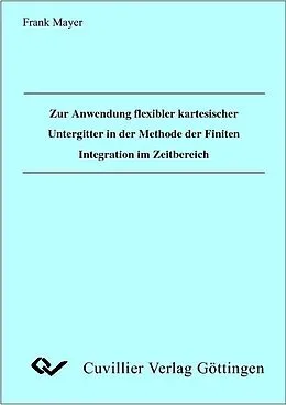 E-Book (pdf) Zur Anwendung flexibler kartesischer Untergitter in der Methode der Finiten Integration im Zeitbereich von Frank Mayer