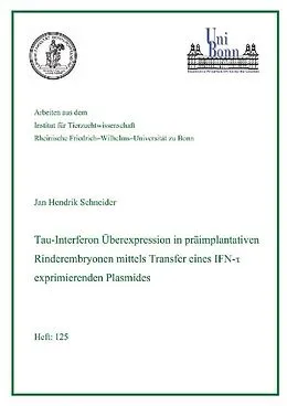 E-Book (pdf) Tau-Interferon Überexpression in präimplantativen Rinderembryonen mittels Transfer eines IFN exprimierenden Plasmides von Jan Hendrik Schneider