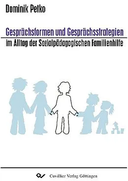PDF Gesprächsformen und Gesprächsstrategien im Alltag der Sozialpädagogischen Familienhilfe von Dominik Petko