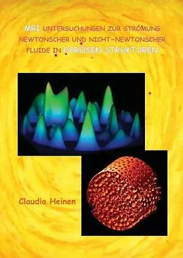 E-Book (pdf) MRI Untersuchungen zur Strömung newtonscher und nicht - newtonscher Fluide in porösen Strukturen von Claudia Heinen