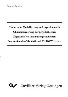 E-Book (pdf) Numerische Modellierung und experimentelle Charakterisierung der physikalischen Eigenschaften von modengekoppelten Femtosekunden-Yb:YAG und Yb:KGW Lasern von Sascha Reuter