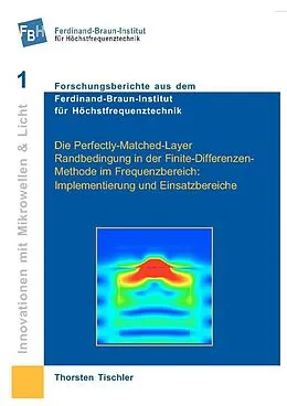 E-Book (pdf) Die Perfectly-Matched-Layer-Randbedingung in der Finite-Differenzen-Methode im Frequenzbereich: Implementierung und Einsatzbereiche von Thorsten Tischler