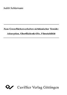 E-Book (pdf) Zum Grenzflächenverhalten nichtionischer Tenside: Adsorption, Oberflächenkräfte, Filmstabilität von Judith Schlarmann