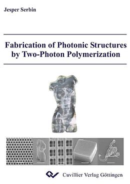 E-Book (pdf) Fabrication of Photonic Structures by Two-Photon Polymerization von Jesper Juul Serbin