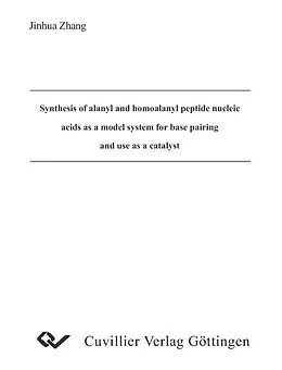 E-Book (pdf) Synthesis of alanyl and homoalanyl peptide nucleic acids as a model system for base pairing and use as a catalyst von Jinhua Zhang
