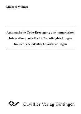 E-Book (pdf) Automatische Code-Erzeugung zur numerischen Integration partieller Differentialgleichungen für sicherheitskritische Anwendungen von Michael Vollmer