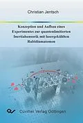 E-Book (pdf) Konzeption und Aufbau eines Experimentes zur quantenlimitierten Inertialsensorik mit lasergekühlten Rubidiumatomen von Christian Jentsch