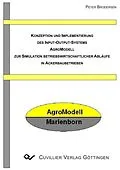 E-Book (pdf) Konzeption und Implementierung des Input-Output-Systems Agromodell zur Simulation betriebswirtschaftlicher Abläufe in Ackerbaubetrieben von Peter Brodersen