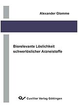 E-Book (pdf) Biorelevante Löslichkeit schwerlöslicher Arzneistoffe von Alexander Glomme