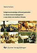 E-Book (pdf) Indigenous knowledge of Borana pastoralists in natural resource management: a case study from southern Ethiopia von Sabine Homann