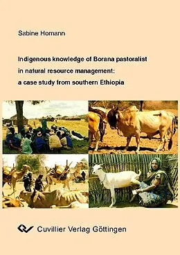 E-Book (pdf) Indigenous knowledge of Borana pastoralists in natural resource management: a case study from southern Ethiopia von Sabine Homann