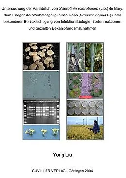 E-Book (pdf) Untersuchung der Variabilität von Sclerotinia sclerotiorum (Lib.) de Bary, dem Erreger der Weißstängeligkeit an Raps (Brassica napus L.) unter besonderer Berücksichtigung von Infektionsbiologie, Sortenreaktionen und gezielten Bekämpfungsmaßnahmen von Yong Liu