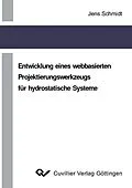 E-Book (pdf) Entwicklung eines webbasierten Projektierungswerkzeugs für hydrostatische Systeme von Jens Schmidt