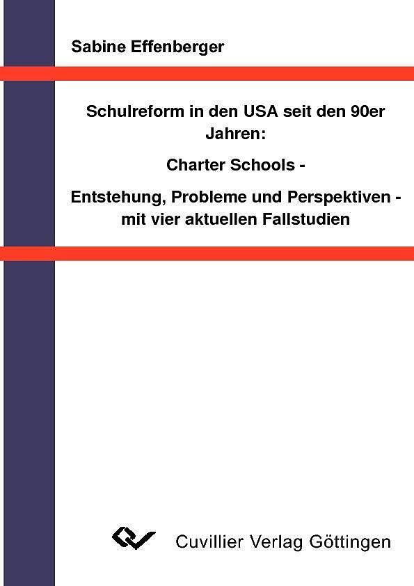 Schulreform in den USA seit den 90er Jahren: Charter Schools - Entstehung, Probleme und Perspektiven- mit vier aktuellen Fallstudien
