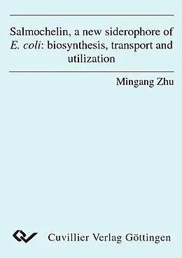 E-Book (pdf) Salmochelin, a new siderophore of E. coli: biosynthesis, transport and utilization von Mingang Zhu