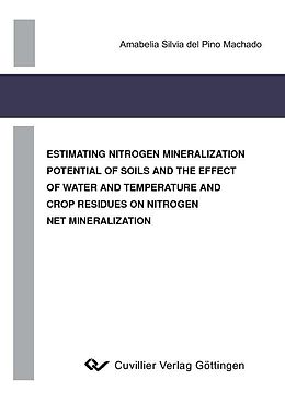 E-Book (pdf) Estimating Nitrogen Mineralization Potential of Soils and the Effect of Water and Temperature and Crop Residues on Nitrogen Net Mineralization von Amabelia Silvia del Pino Machado