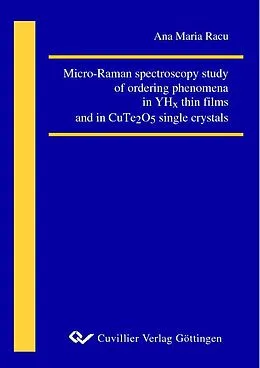 E-Book (pdf) Micro-Raman spectroscopy study of ordering phenomena in YHx thin films and in CuTe2O5 single crystals von Ana Maria Racu