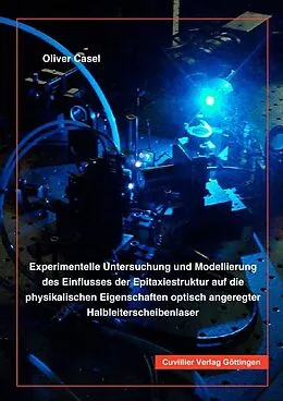 E-Book (pdf) Experimentelle Untersuchung und Modellierung des Einflusses der Epitaxiestruktur auf die physikalischen Eigenschaften optisch angeregter Halbleiterscheibenlaser von Oliver Casel