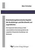 E-Book (pdf) Entscheidungstheoretische Aspekte der Ausbildungs- und Berufswahl von Jugendlichen von Marc Schreiber