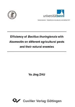 E-Book (pdf) Efficiency of Bacillus thuringiensis with Abamectin on different agricultural pests and their natural enemies von Yu Jing Zhu