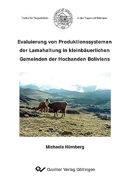 E-Book (pdf) Evaluierung von Produktionssystemen der Lamahaltung in kleinbäuerlichen Gemeinden der Hochanden Boliviens von Michaela N&#xFC;rnberg