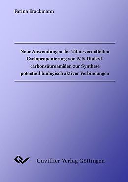 E-Book (pdf) Neuer Anwendungen der Titan-vermittelten Cyclopropanierung von N,N-Dialkylcarbonsäureamiden zur Synthese potentiell biologisch aktiver Verbindungen von Farina Brackmann