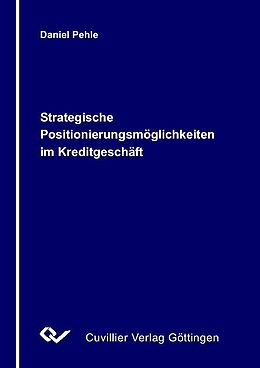 E-Book (pdf) Strategische Positionierungsmöglichkeiten im Kreditgeschäft von Daniel Pehle