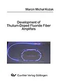 E-Book (pdf) Development of Thulium-Doped Fluoride Fiber Amplifiers von Marcin Michal Kozak