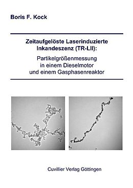 E-Book (pdf) Zeitaufgelöste Laserinduzierte Inkandeszenz (TR-LII): Partikelgrößenmessung in einem Dieselmotor und einem Gasphasenreaktor von Boris F. Kock