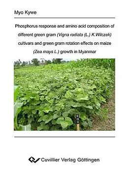 E-Book (pdf) Phosphorus response and amino acid composition of different green gram (Vigna radiata (L.) K.Wilczek) cultivars and green gram rotation effects on maize (Zea mays L.) growth in Myanmar von Myo Kywe