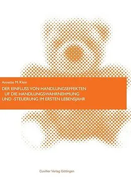 E-Book (pdf) Der Einfluss von Handlungseffekten auf die Handlungswahrnehmung und -steuerung im ersten Lebensjahr von Annette M. Klein