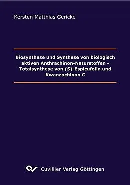 E-Book (pdf) Biosynthese und Synthese von biologisch aktiven Anthrachinon-Naturstoffen Totalsynthese von (S)-Espicufolin und Kwanzochinon C von Kerstin Matthias Gericke