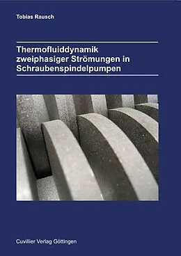 E-Book (pdf) Thermofluiddynamik zweiphasiger Strömungen in Schraubenspindelpumpen von Tobias Rausch