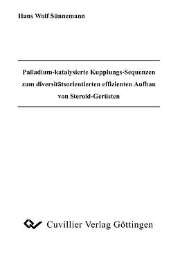 E-Book (pdf) Palladium-katalysierte Kupplungs-Sequenzen zum divesitäts-orientierten effizienten Aufbau von Steroid-Gerüsten von Hans Wolf S&#xFC;nnemann