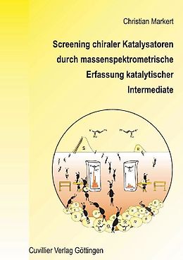 E-Book (pdf) Screening chiraler Katalysatoren durch massenspektrometrische Erfassung katalaytischer Intermediate von Christian Markert