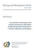 E-Book (pdf) The assessment of tree species and irrigation techniques for afforestation of degraded agricultural landscapes in Khorezm, Uzbekistan, Aral Sea Basin von Asia Khamzina