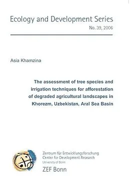 E-Book (pdf) The assessment of tree species and irrigation techniques for afforestation of degraded agricultural landscapes in Khorezm, Uzbekistan, Aral Sea Basin von Asia Khamzina