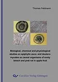 E-Book (pdf) Biological, chemical and physiological studies on epiphytic asco- and deuteromycetes as causal organisms of sooty blotch and pink rot in apple fruit von Thomas Feldmann