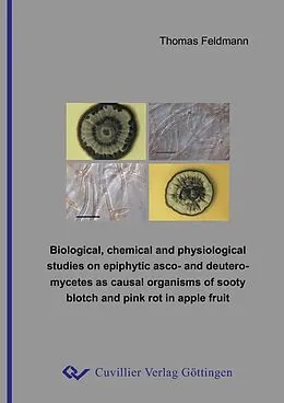E-Book (pdf) Biological, chemical and physiological studies on epiphytic asco- and deuteromycetes as causal organisms of sooty blotch and pink rot in apple fruit von Thomas Feldmann