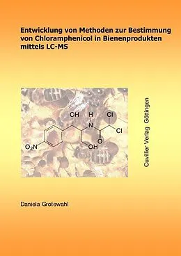 PDF Entwicklung von Methoden zur Bestimmung von Chloramphenicol in Bienenprodukten mittels LC-MS von Daniela Grotewahl