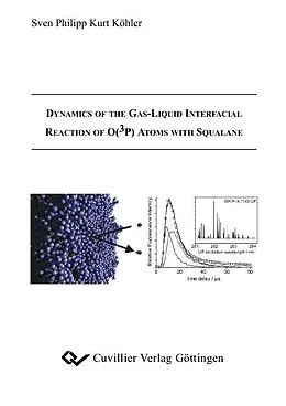 PDF Dynamics of the Gas-Liquid Interfacial Reaction of O(3P ) Atoms with Squalane von Sven Philipp Kurt Köhler