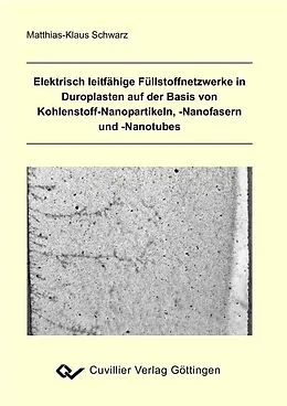 E-Book (pdf) Elektrisch leitfähige Füllstoffnetzwerke in Duroplasten auf der Basis von Kohlenstoff-Nanopartikeln, -Nanofasern und -Nanotubes von Matthias-Klaus Schwarz