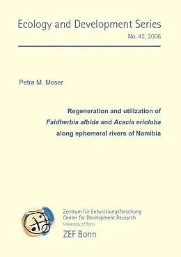 E-Book (pdf) Regeneration and utilization of Faidherbia albida and Acacia erioloba along ephemeral rivers of Namibia von Petra Moser