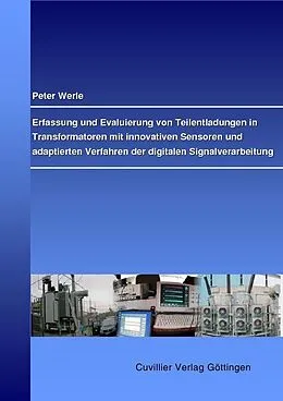 E-Book (pdf) Erfassung und Evaluierung von Teilenladungen in Transformatoren mit innovativen Sensoren und adaptierten Verfahren der digitalen Signalverarbeitung von Peter Werle