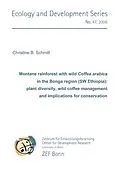 E-Book (pdf) Montane rainforest with wild Coffea arabica in Bonga region (SW Ethiopia): plant diversity, wild coffee management and implications for conservation von Christine B. Schmitt